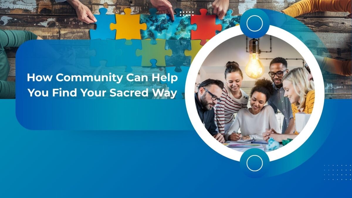 How Community Can Help You Find Your Sacred Way
