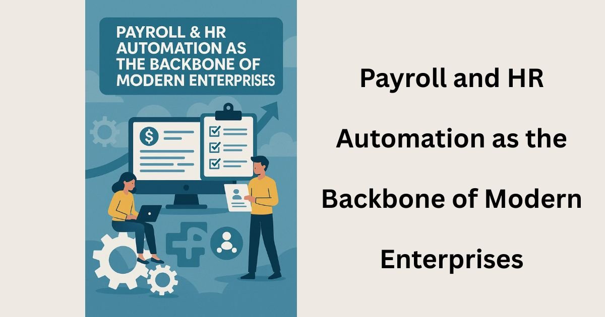 Payroll and HR Automation as the Backbone of Modern Enterprises